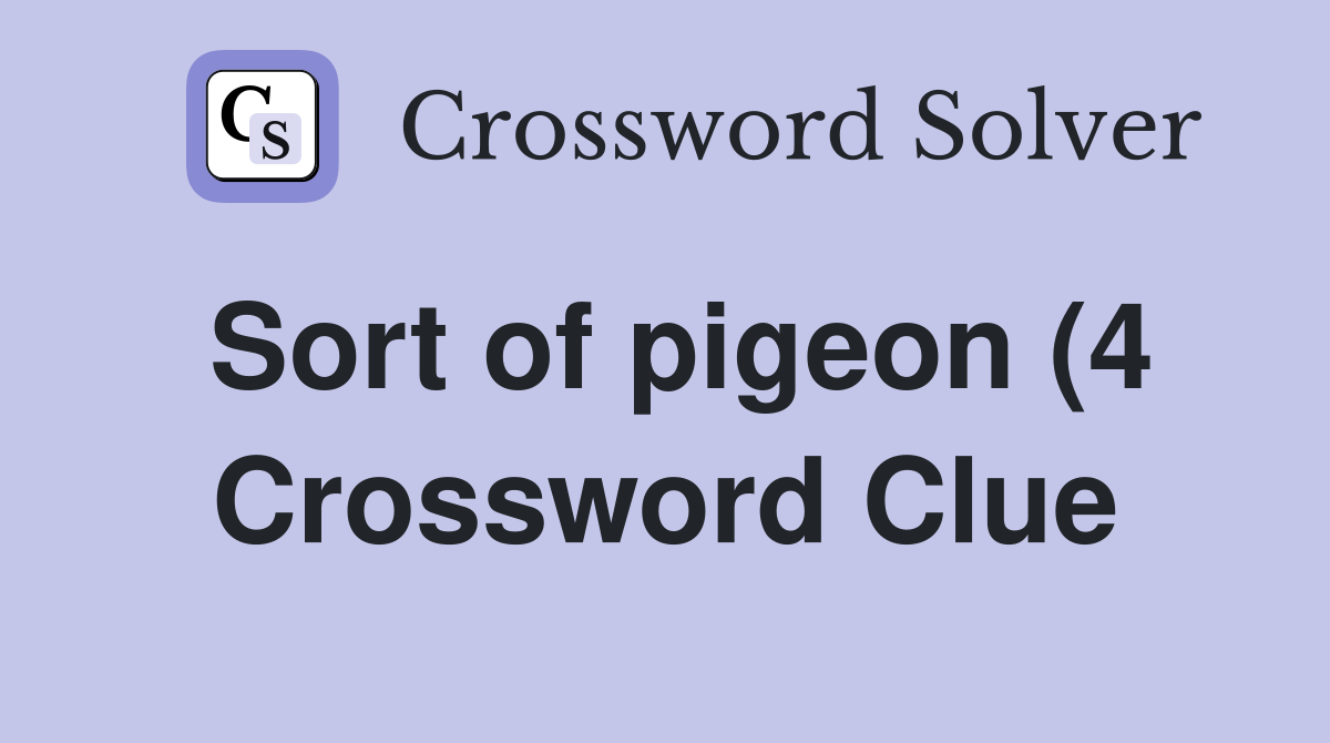 Sort of pigeon (4) Crossword Clue Answers Crossword Solver Sort of pigeon (4) Crossword Clue Answers Crossword Solver